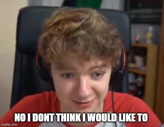 Plantilla de meme TommyInnit No I dont think i will / like too