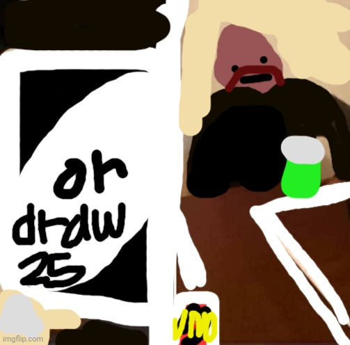 Plantilla de meme uno draw 25 cards but horrible