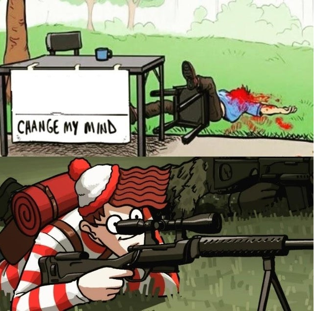 Plantilla de meme WALDO SHOOTS THE CHANGE MY MIND GUY