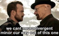 Template meme we cant neurodivergent minor our way out of this one