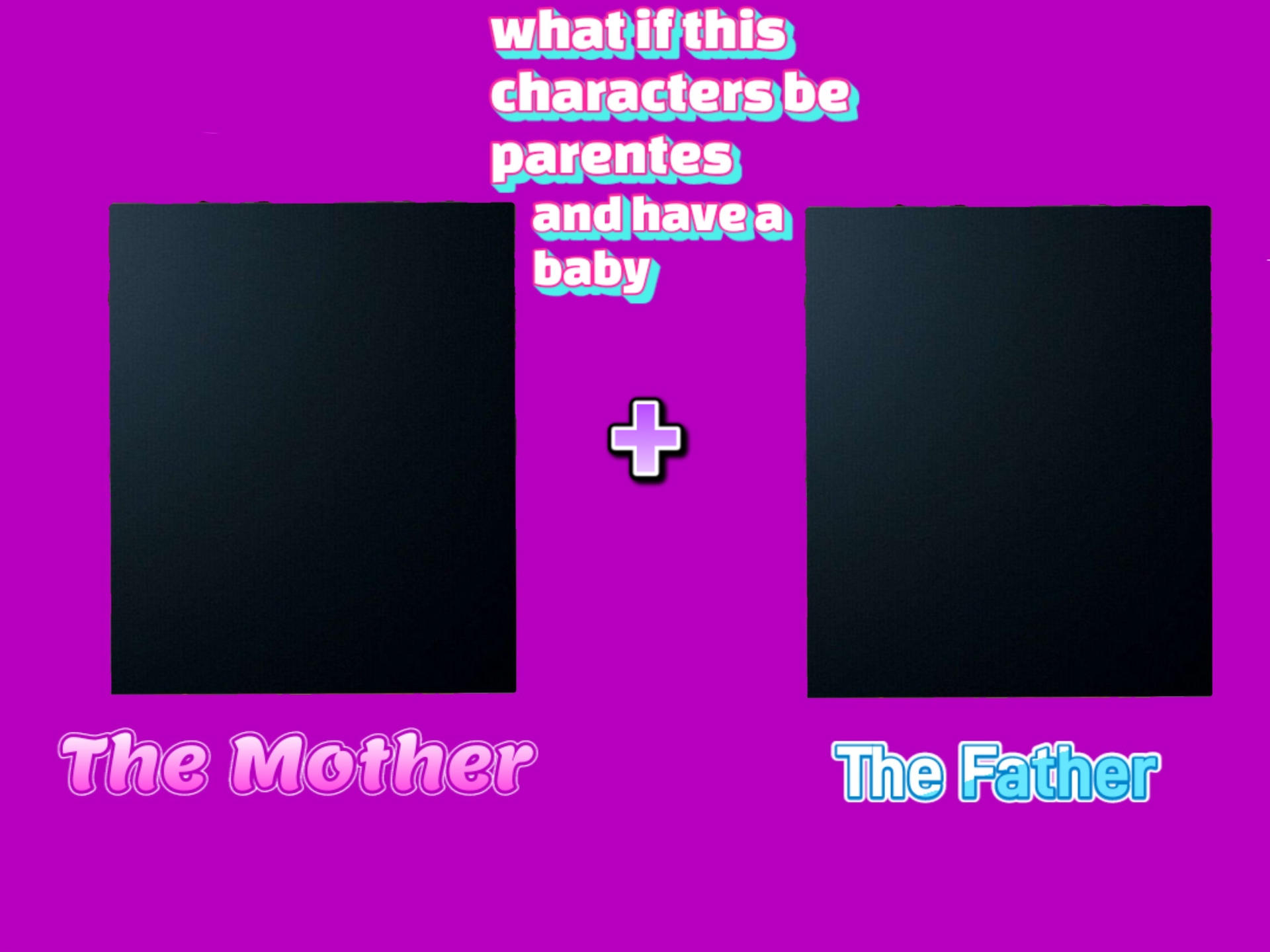 Template meme What if this characters be parents n have a baby?
