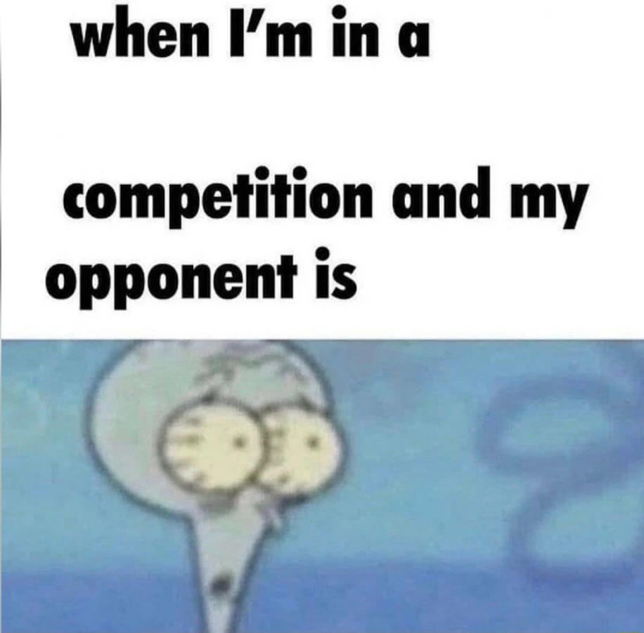 Template meme whe i'm in a competition and my opponent is