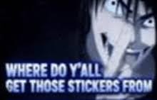 Template meme Where do y’all get those stickers from