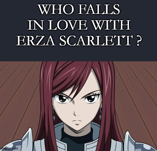 Template meme who falls in love with erza scarlett ?