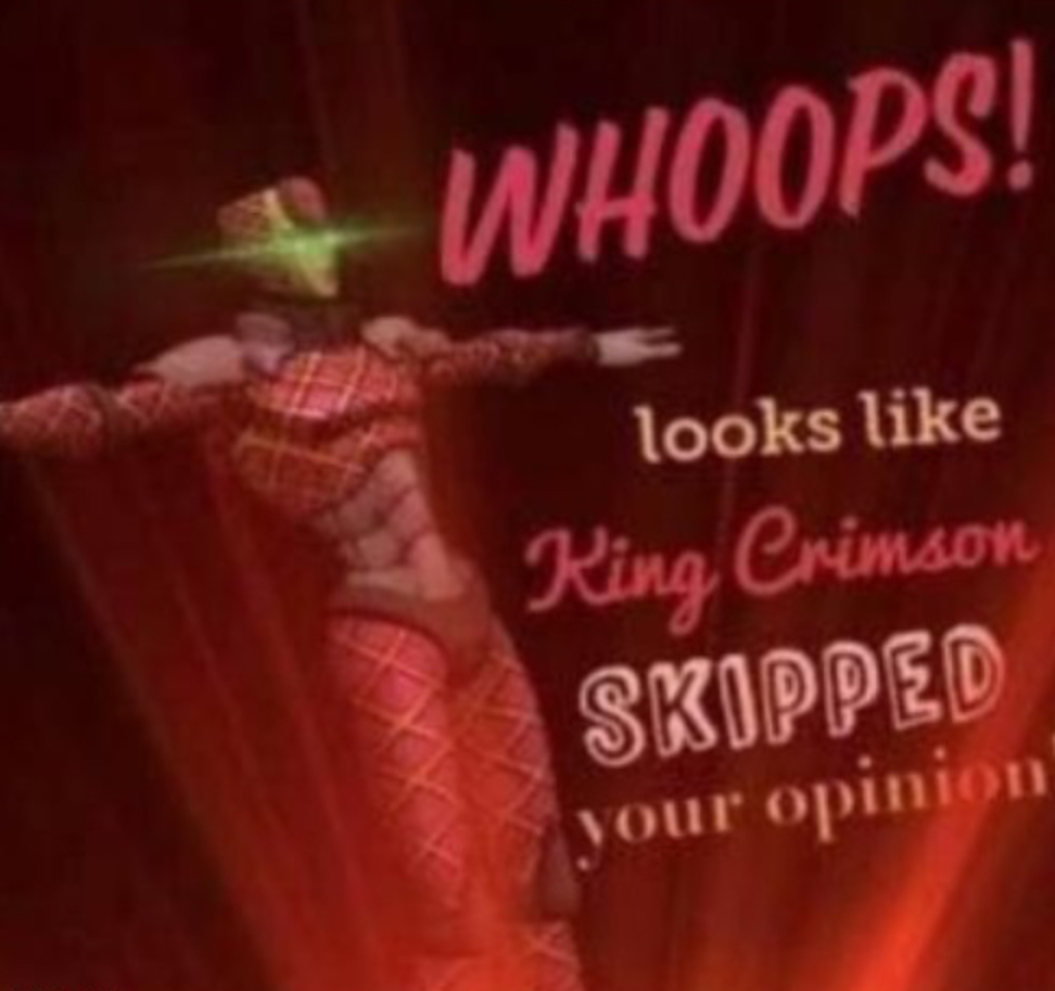 Template meme WHOOPS! Looks like, King Crimson skipped your opinion.