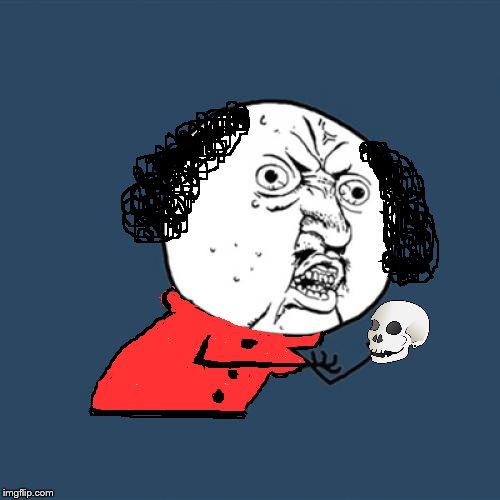 Plantilla de meme Y U No Shakespeare