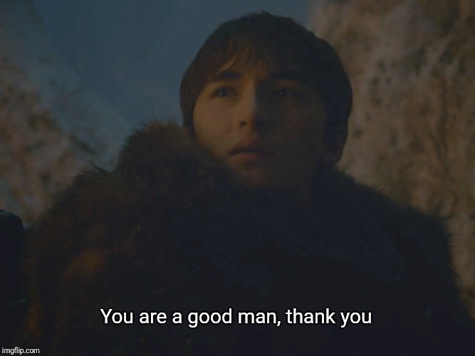You are a good man, thank you meme template