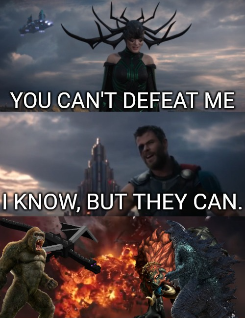 Template meme You can't defeat me I know but they can.