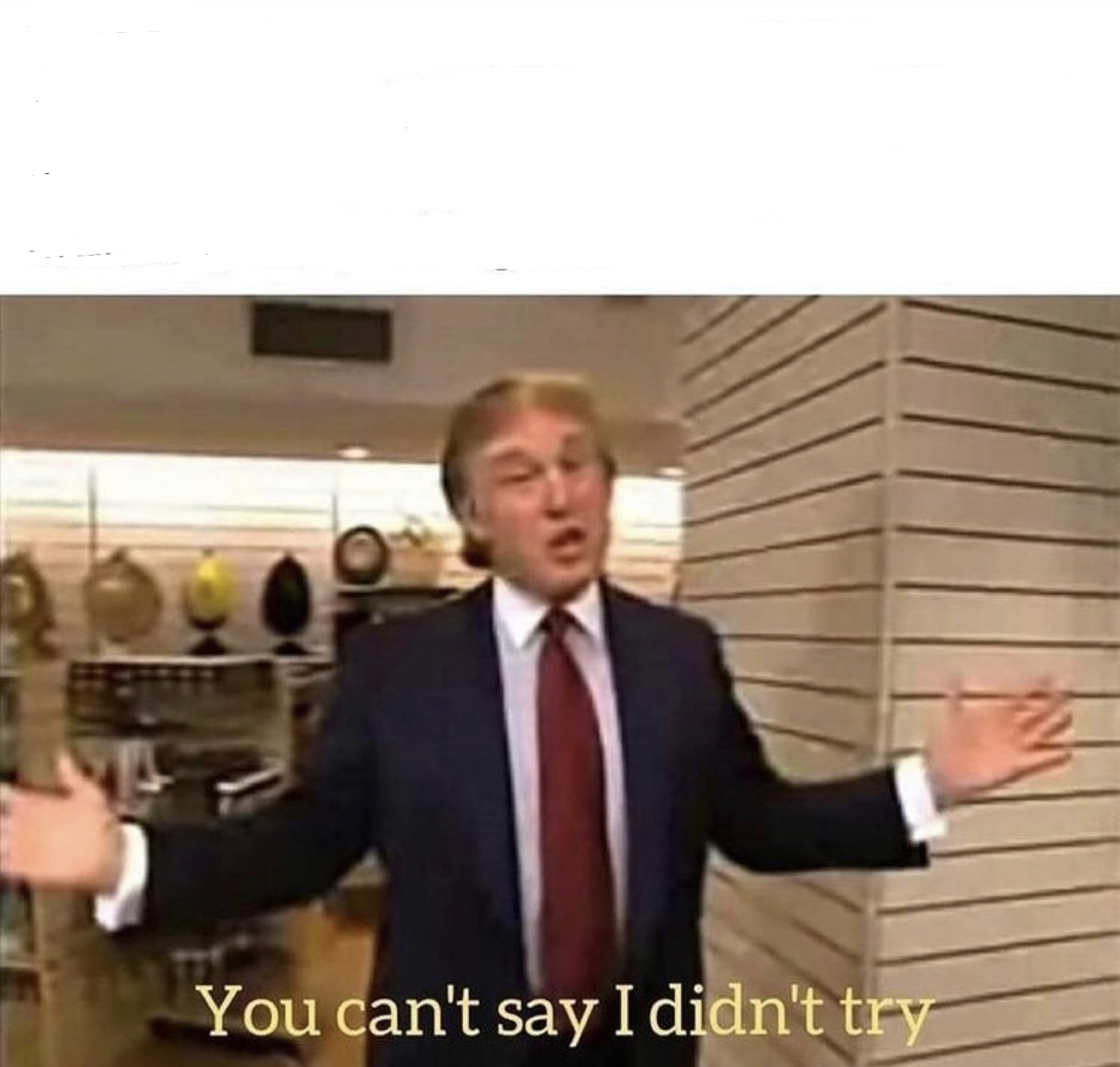 Template meme You Cant Say I Didn’t Try Trump
