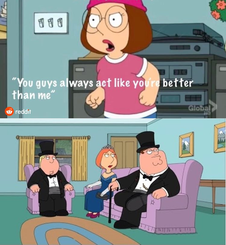 Template meme You Guys always act like you're better than me