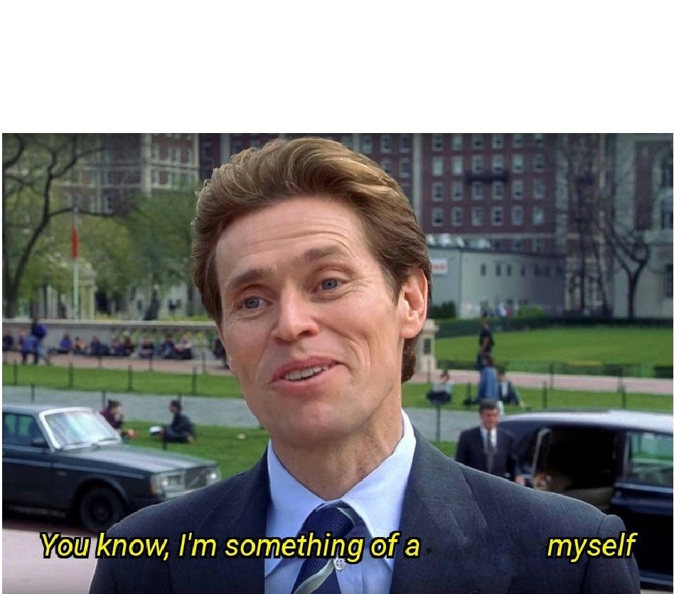 Plantilla de meme You know, I'm something of a _ myself