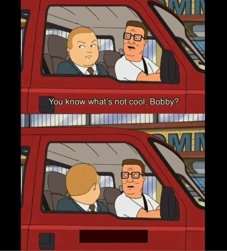 Plantilla de meme you know whats not cool bobby